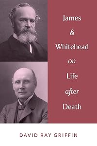 James and Whitehead on Life after Death by David Ray Griffin