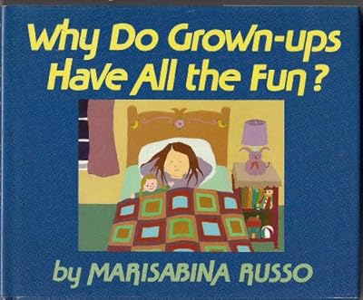 Why Do Grown-Ups Have All the Fun?