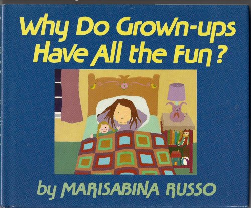Why Do Grown-Ups Have All the Fun? by Marisabina Russo