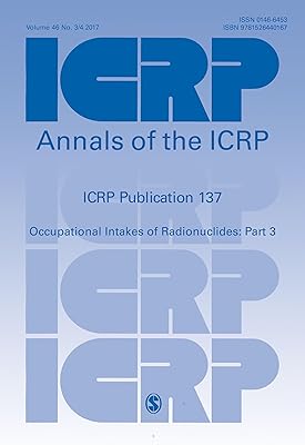ICRP Publication 137: Occupational Intakes of Radionuclide: Part 3 (Annals of the ICRP)