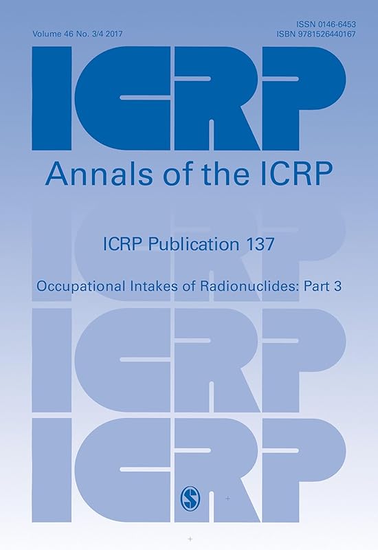 ICRP Publication 137: Occupational Intakes of Radionuclide: Part 3 (Annals of the ICRP) by ICRP