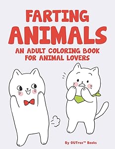 Farting Animals An Adult Coloring Book For Animal Lovers: Funny Illustrations And Designs To Color For Animal Lovers, Stress-Relieving Coloring Pages ... Coloring Books For Big Kids, Teens & Adults) by OUTrox Books