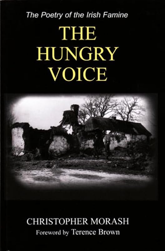 The Hungry Voice: The Poetry of the Irish Famine by Christopher Morash