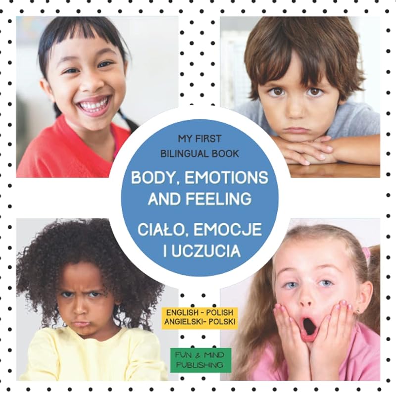 My First Bilingual Book Body, Emotions And Feelings, Ciało, Emocje i Uczucia. English- Polish: Picture Book, American English- Polish, Premium Color ... (My First Bilingual Book English- Polish) by Fun And Mind Publishing