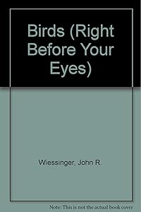 Birds-Right Before Your Eyes by John R. Wiessinger
