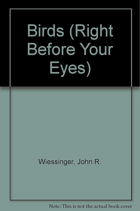 Birds-Right Before Your Eyes by John R. Wiessinger