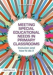 Meeting Special Educational Needs in Primary Classrooms: Inclusion and how to do it by Sue Briggs