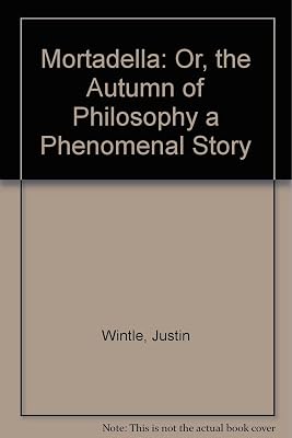 Mortadella: Or, the Autumn of Philosophy a Phenomenal Story