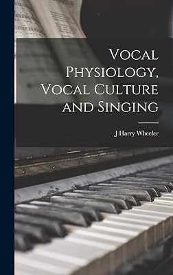 Vocal Physiology, Vocal Culture and Singing