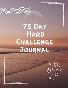 75 Day Hard Challenge Journal: Go Hard for 75 Days and be Stronger than Your Excuses - Daily Workbook with Checklist by Joseph Kolar
