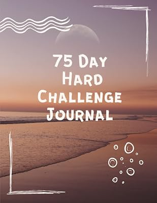 75 Day Hard Challenge Journal: Go Hard for 75 Days and be Stronger than Your Excuses - Daily Workbook with Checklist
