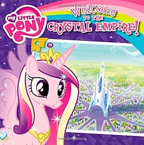 My Little Pony: Welcome to the Crystal Empire! by Olivia London
