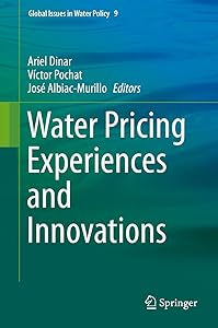 Water Pricing Experiences and Innovations (Global Issues in Water Policy Book 9) by Ariel Dinar