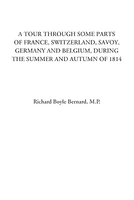 A Tour through some Parts of France, Switzerland, Savoy, Germany and Belgium, during the Summer and Autumn of 1814