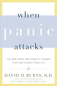 When Panic Attacks: The New, Drug-Free Anxiety Therapy That Can Change Your Life by David D. Burns M.D.