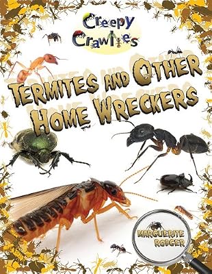 Termites and Other Home Wreckers (Creepy Crawlies)