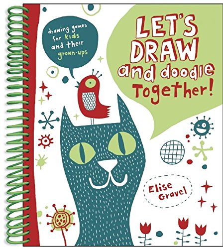 Let's Draw and Doodle Together! by Elise Gravel