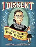 Debbie Levy, "I Dissent: Ruth Bader Ginsburg Makes Her Mark" (Simon and Schuster, 2016)