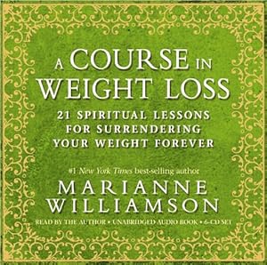A Course In Weight Loss 6-CD: 21 Spiritual Lessons for Surrendering Your Weight Forever