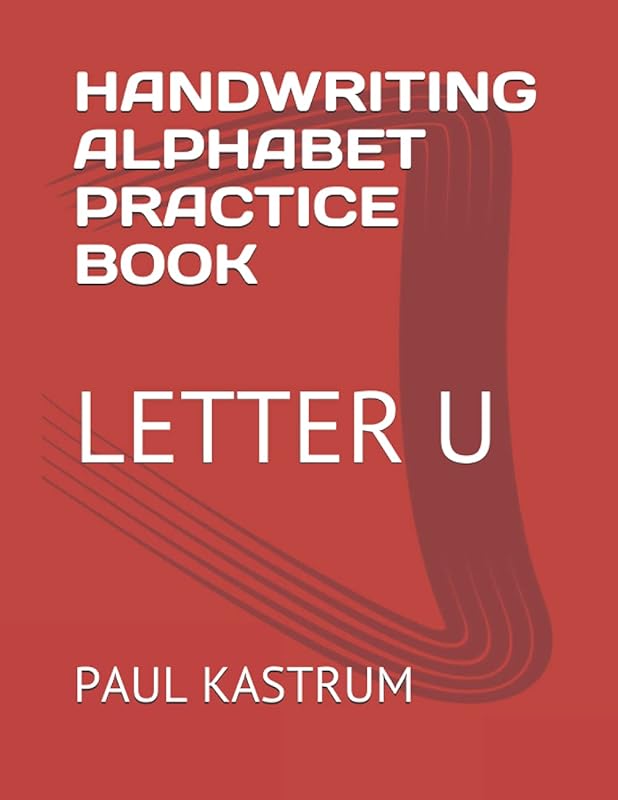 HANDWRITING ALPHABET PRACTICE BOOK: LETTER U by PAUL KASTRUM
