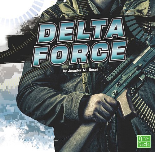 The Delta Force (First Facts) by Jennifer  M. Besel