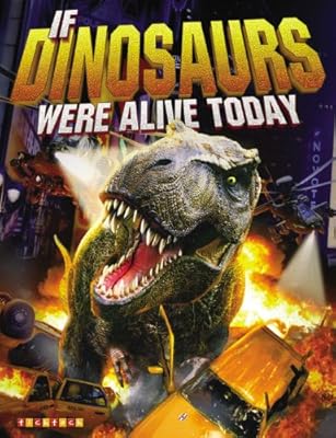 If Dinosaurs Were Alive Today: New Edition