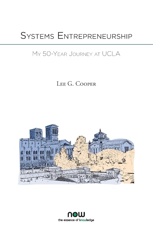Systems Entrepreneurship: My 50-Year Journey at UCLA (Nowopen) by Lee G Cooper