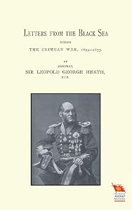 Letters from the Black Sea During the Crimean War by Sir Admiral Leopold George Heath