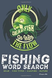 Fishing Word Search: GEAR - FISH TYPES - CAMPING - NATURE. 101 Fisherman Themed Puzzles & Art Interior for ALL AGES. Larger Print, Fun, Easy to Hard Words. Dead Flow Find (Fishing WSJN6)