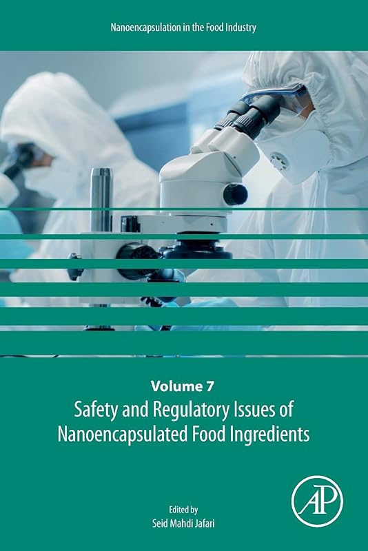 Safety and Regulatory Issues of Nanoencapsulated Food Ingredients (Volume 7) (Nanoencapsulation in the Food Industry, Volume 7) by Seid Mahdi Jafari