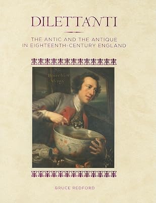 Dilettanti: The Antic and the Antique in Eighteenth-Century England