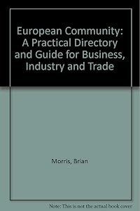 European Community: A Practical Directory and Guide for Business, Industry and Trade