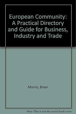 European Community: A Practical Directory and Guide for Business, Industry and Trade