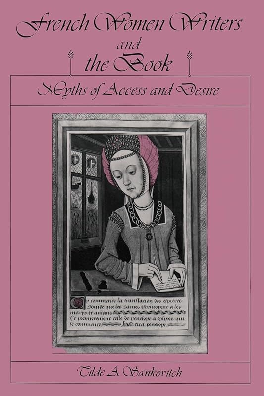 French Women Writers and the Book: Myths of Access and Desire by Tilde A Sankovitch