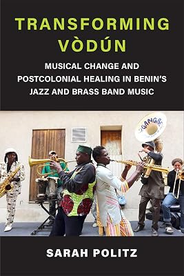Transforming Vòdun: Musical Change and Postcolonial Healing in Benin's Jazz and Brass Band Music (Musics in Motion)