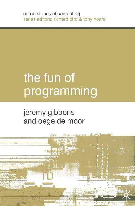 The fun of programming by Jeremy Gibbons and Oege de Moor
