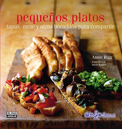 Pequenos platos. Tapas, meze y otros bocaditos para compartir by Annie Rigg