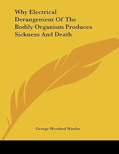 Why Electrical Derangement of the Bodily Organism Produces Sickness and Death