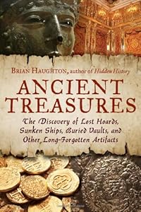 Ancient treasures : the discovery of lost hoards, sunken ships, buried vaults, and other long-forgotten artifacts