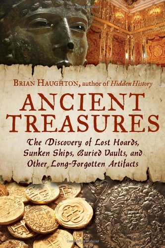 Ancient treasures : the discovery of lost hoards, sunken ships, buried vaults, and other long-forgotten artifacts by Brian Haughton