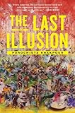 Porochista Khakpour, "The Last Illusion" (Bloomsbury USA, 2014)