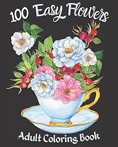100 Easy Flowers Adult Coloring Book: Beautiful Flowers Coloring Pages with Large Print for Adult Relaxation, Perfect Coloring Book for Seniors. by ZO - NE
