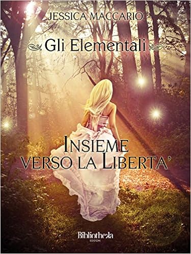 Jessica Maccario - Saga Gli Elementali vol. 1 - Insieme verso la libertà (2013)