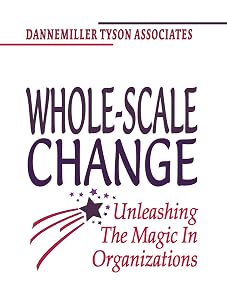 Whole-Scale Change: Unleashing the Magic in Organizations by Dannemiller Tyson Associates