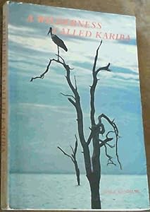 A wilderness called Kariba: The wildlife and natural history of Lake Kariba by Dale Kenmuir