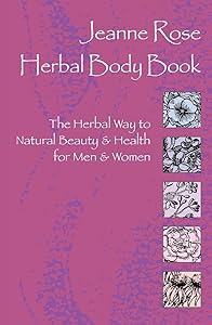Jeanne Rose: Herbal Body Book: The Herbal Way to Natural Beauty & Health for Men & Women by Jeanne Rose