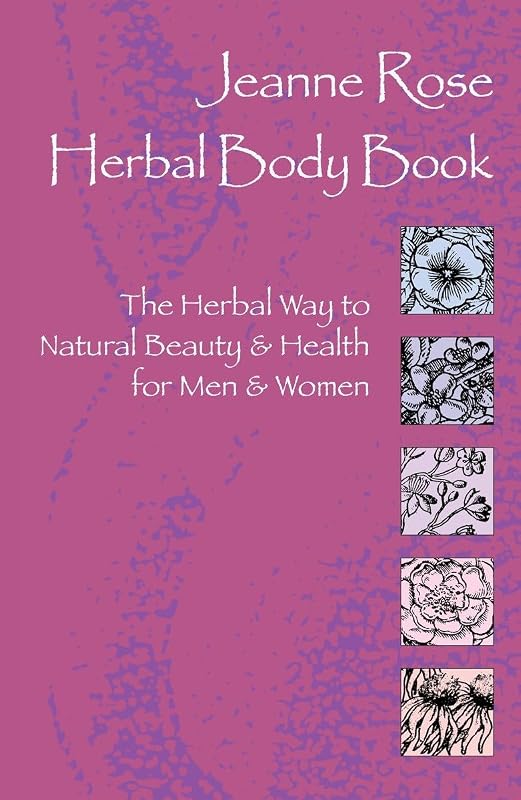 Jeanne Rose: Herbal Body Book: The Herbal Way to Natural Beauty & Health for Men & Women by Jeanne Rose
