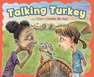 Talking Turkey and Other Clich&eacute;s We Say by Nancy Loewen