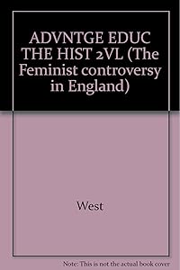 ADVNTGE EDUC THE HIST 2VL (The Feminist controversy in England)