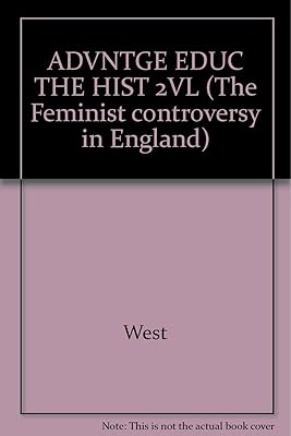 ADVNTGE EDUC THE HIST 2VL (The Feminist controversy in England)